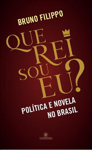 Entre a Coroa e o Voto: livro mergulha no impacto político da novela “Que rei sou eu?”